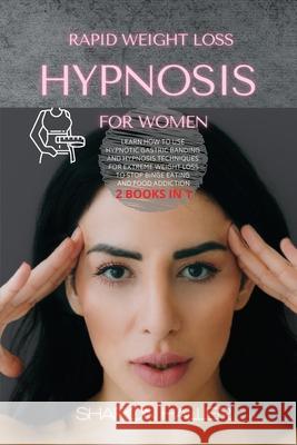 Rapid Weight Loss Hypnosis for Women: Learn How to Use Hypnotic Gastric Banding and Hypnosis Techniques for Extreme Weight Loss to Stop Binge Eating a Sharon Haller 9781914045929 Sharon Haller
