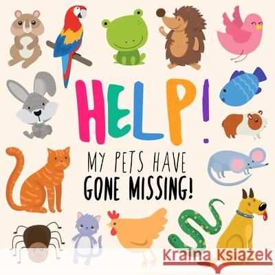 Help! My Pets Have Gone Missing!: A Fun Where's Wally Style Book for 2-5 Year Olds Webber Books 9781914047077