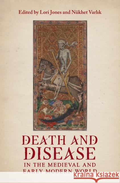 Death and Disease in the Medieval and Early Modern World: Perspectives from Across the Mediterranean and Beyond Jones, Lori 9781914049095