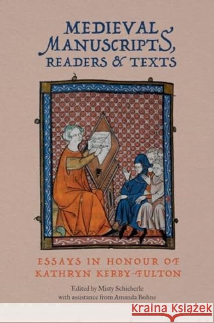 Medieval Manuscripts, Readers and Texts: Essays in Honour of Kathryn Kerby-Fulton Misty Schieberle 9781914049286 York Medieval Press