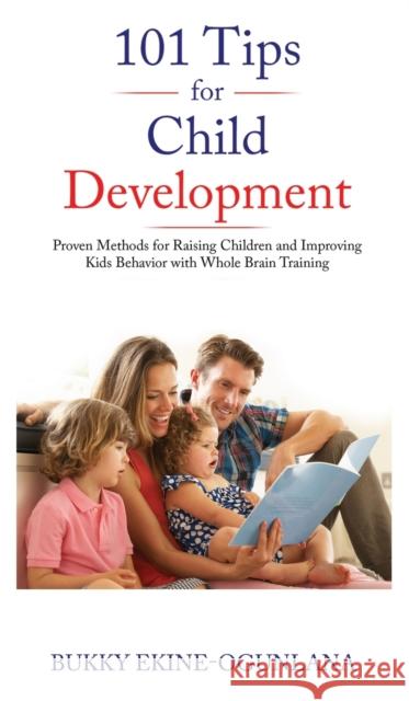 101 Tips for Child Development: Proven Methods for Raising Children and Improving Kids Behavior with Whole Brain Training Bukky Ekine-Ogunlana 9781914055003 Olubukola Ekine-Ogunlana