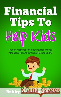 Financial Tips to Help Kids: Proven Methods for Teaching Kids Money Management and Financial Responsibility Bukky Ekine-Ogunlana 9781914055102 Olubukola Ekine-Ogunlana