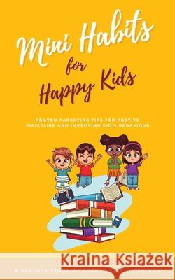 Mini Habits for Happy Kids: Proven Parenting Tips for Positive Discipline and Improving Kids' Behavior Bukky Ekine-Ogunlana 9781914055164 Olubukola Ekine-Ogunlana