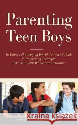 Parenting Teen Boys in Today's Challenging World: Proven Methods for Improving Teenagers Behaviour with Whole Brain Training Bukky Ekine-Ogunlana 9781914055171 T.C.E.C Publishers