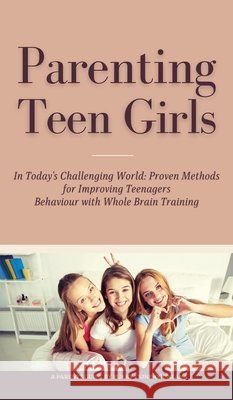 Parenting Teen Girls in Today's Challenging World: Proven Methods for Improving Teenagers Behaviour with Whole Brain Training Bukky Ekine-Ogunlana 9781914055270