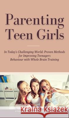Parenting Teen Girls in Today's Challenging World: Proven Methods for Improving Teenagers Behaviour with Whole Brain Training Bukky Ekine-Ogunlana 9781914055270 T.C.E.C Publishers