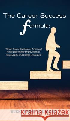 The Career Success Formula: Proven Career Development Advice and Finding Rewarding Employment for Young Adults and College Graduates Dianna Stephen 9781914055409 T.C.E.C Publishers