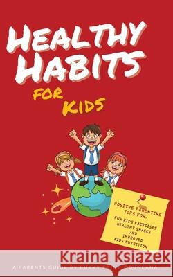 Healthy Habits for Kids: Positive Parenting Tips for Fun Kids Exercises, Healthy Snacks and Improved Kids Nutrition Bukky Ekine-Ogunlana 9781914055454 Olubukola Ekine-Ogunlana