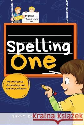 Spelling One: An Interactive Vocabulary and Spelling Workbook for 5-Year-Olds (With Audiobook Lessons) Bukky Ekine-Ogunlana 9781914055683 T.C.E.C Publishers