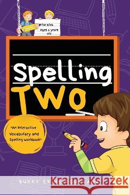 Spelling Two: An Interactive Vocabulary and Spelling Workbook for 6-Year-Olds (With Audiobook Lessons) Bukky Ekine-Ogunlana   9781914055744 TCEC Publishing