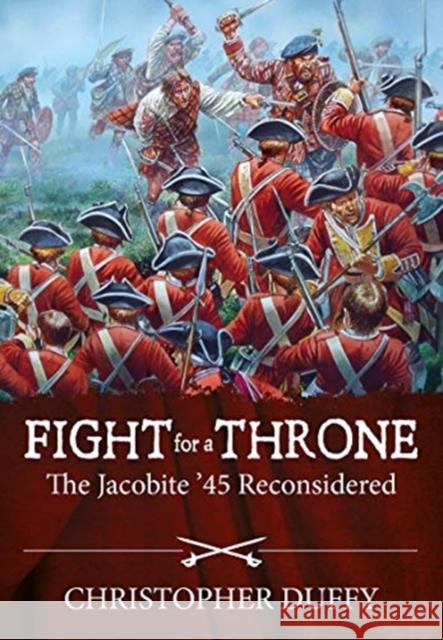 Fight for a Throne: The Jacobite '45 Reconsidered Christopher Duffy 9781914059155 Helion & Company