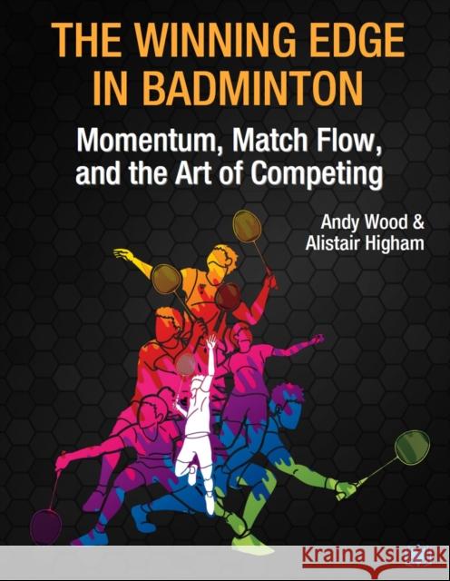 The Winning Edge in Badminton: Momentum, Match Flow and the Art of Competing Alistair Higham 9781914066207