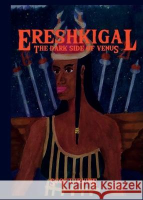 Ereshkigal: The Dark Side Of Venus Scott Irvine 9781914071188 Veneficia Publications