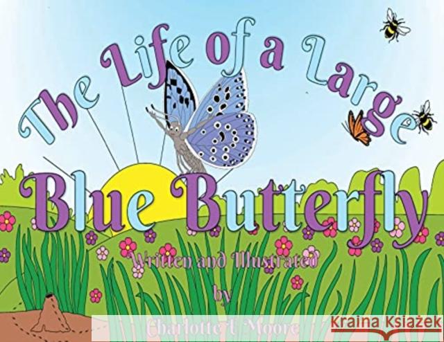 The Life of a Large Blue Butterfly Charlotte Moore 9781914071409 Ginger Fyre Press
