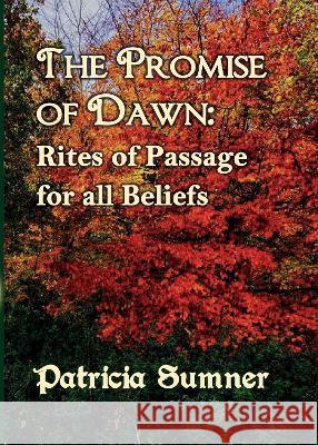 The Promise of Dawn: Rites of Passage for all Beliefs Patricia Sumner   9781914071744