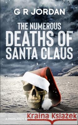 The Numerous Deaths of Santa Claus: A Highlands and Islands Detective Thriller G. R. Jordan 9781914073069 Carpetless Publishing