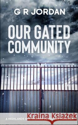 Our Gated Community: A Highlands and Islands Detective Thriller G. R. Jordan 9781914073106 Carpetless Publishing