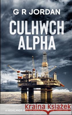 Culhwch Alpha: A Highlands and Islands Detective Thriller G. R. Jordan 9781914073267 Carpetless Publishing