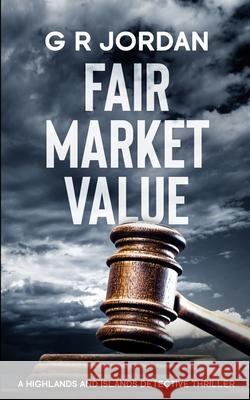 Fair Market Value: A Highlands and Islands Detective Thriller G. R. Jordan 9781914073397 Carpetless Publishing