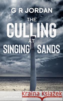 The Culling at Singing Sands: A Highlands and Islands Detective Thriller G. R. Jordan 9781914073601 Carpetless Publishing