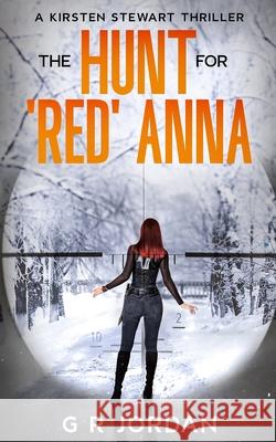 The Hunt for 'Red' Anna: A Kirsten Stewart Thriller G. R. Jordan 9781914073816 Carpetless Publishing