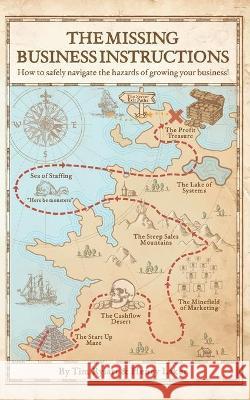 The Missing Business Instructions: How to safely navigate the hazards of growing your business! Tim Rylatt Henry Laker 9781914076107