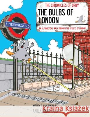 The Bulbs Of London: The Bulbs Of London: An Alphabetical Walk Through the Streets Of London Anilkumar (Ak) 9781914078873 AK