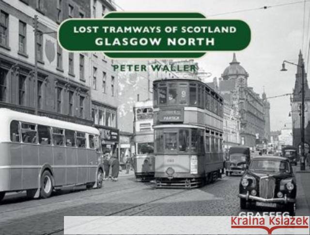 Lost Tramways of Scotland: Glasgow North Peter Waller 9781914079542