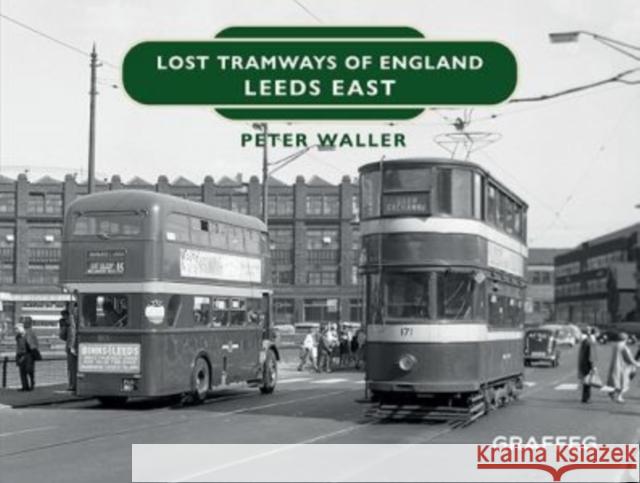 Lost Tramways of England: Leeds East Peter Waller 9781914079580