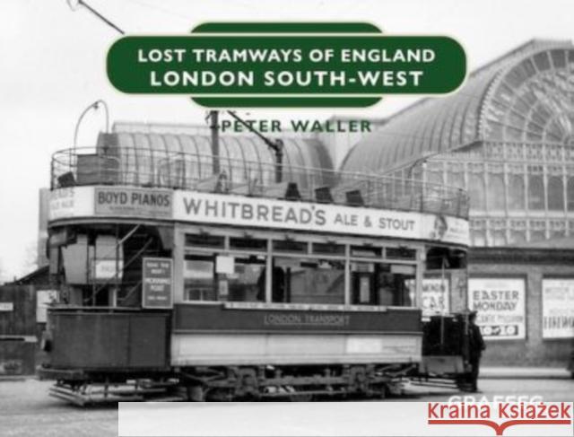 Lost Tramways of England: London South West Peter Waller 9781914079832 Graffeg Limited