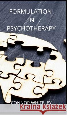 Formulation in Psychotherapy Connor Whiteley 9781914081118 Cgd Publishing