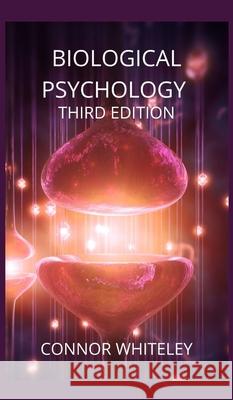 Biological Psychology: Third Edition Connor Whiteley 9781914081385 Cgd Publishing