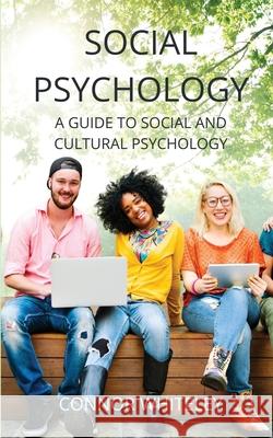 Social Psychology: A Guide to Social and Cultural Psychology Connor Whiteley 9781914081392 Cgd Publishing