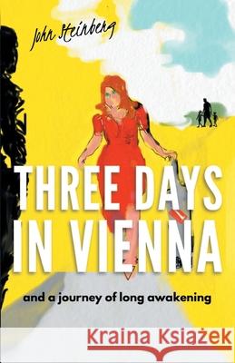 Three Days in Vienna: and a journey of long awakening John Steinberg 9781914083341 2qt Limited (Publishing)