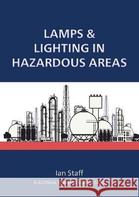 Lamps and Lighting in Hazardous Areas Ian Staff 9781914083662