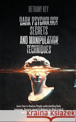 Dark Psychology Secrets and Manipulation Techniques Bethany Key 9781914102110 Daniel Cotan
