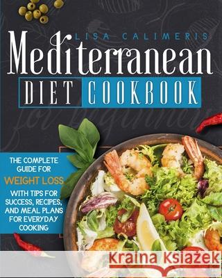 Mediterranean Diet Cookbook for Beginners Lisa Calimeris 9781914102172 Daniel Cotan