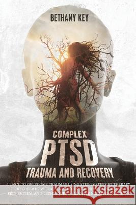 Complex PTSD Trauma and Recovery Bethany Key 9781914102301 Bethany Key