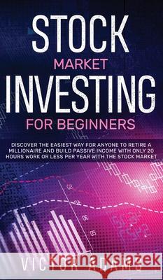 Stock Market Investing for Beginners Discover The Easiest way For Anyone to Retire a Millionaire and Build Passive Income with Only 20 Hours Work or l Victor Adams 9781914108761 Charlie Piper
