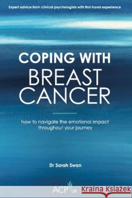 Coping With Breast Cancer: How to Navigate the Emotional Impact Throughout Your Journey Sarah Swan   9781914110221 Sequoia Books