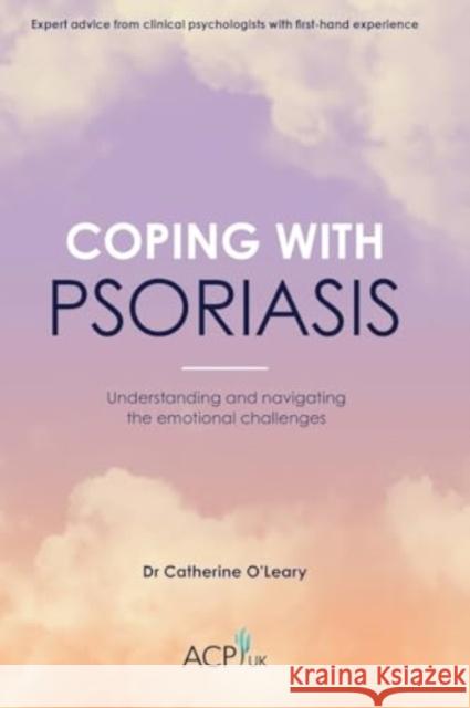 Coping With Psoriasis: Understanding and navigating the emotional challenges Catherine O'Leary 9781914110368 Sequoia Books