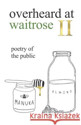 overheard at waitrose II: poetry of the public Theresa Vogrin Nathan Bragg Idiocratea 9781914117046 Idiocratea