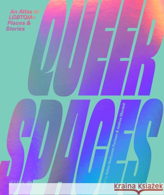 Queer Spaces: An Atlas of LGBTQ+ Places and Stories Furman, Adam Nathaniel 9781914124211