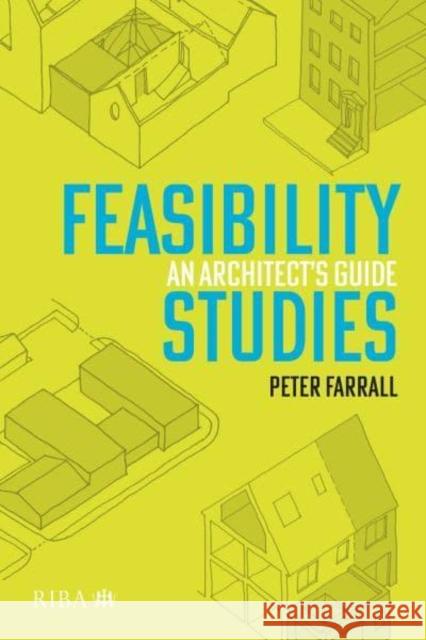 Feasibility Studies: An Architect's Guide Peter Farrall 9781914124280 RIBA Publishing