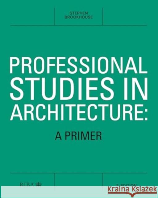 Professional Studies in Architecture: A Primer Stephen Brookhouse 9781914124754 Riba Publishing