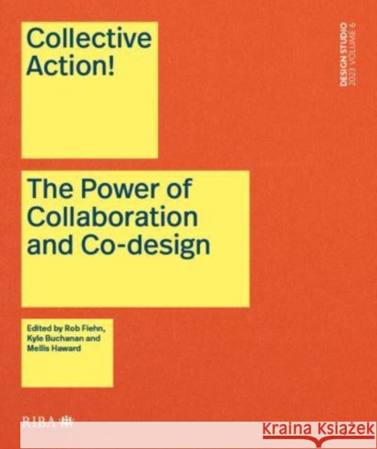 Collective Action!: The Power of Collaboration and Co-Design in Architecture Rob Fiehn Kyle Buchanan Mellis Haward 9781914124907 RIBA Publishing