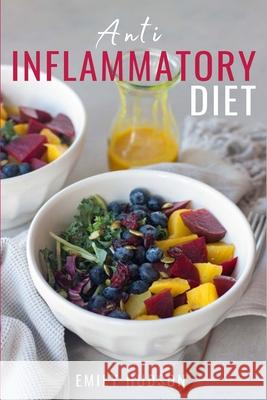 Anti-Inflammatory Diet: A 30 Day Meal Plan to Reduce Inflammation and Heal Your Body with Simple, fast, delicious and Healthy Recipes Emily Hudson 9781914128233