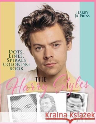 The Harry Styles Dots Lines Spirals Coloring Book: The Coloring Book for All Fans of Harry Styles With Easy, Fun and Relaxing Design Press Harry, Jr 9781914128318 Andromeda Publishing Ltd