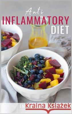 Anti-Inflammatory Diet: A 30 Day Meal Plan to Reduce Inflammation and Heal Your Body with Simple, fast, delicious and Healthy Recipes Hudson, Emily 9781914128721
