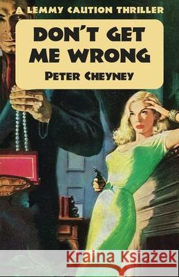 Don't Get Me Wrong: A Lemmy Caution Thriller Peter Cheyney 9781914150937 Dean Street Press